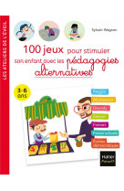 100 jeux pour stimuler son enfant avec les pedagogies alternatives 3-6 ans