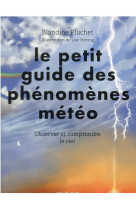 Le petit guide des phenomenes meteo - observer et comprendre le ciel