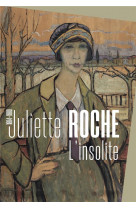 Juliette roche (1884 - 1980), l-insolite