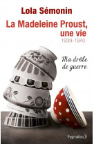 La madeleine proust, une vie 1939-1940 - vol02 - ma drole de guerre (1939-1940)