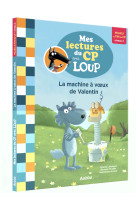 Mes lectures du cp avec loup - la machine a voeux de valentin