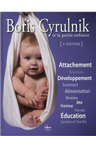 Boris cyrulnik et la petite enfance - attachement. emotions. developpement. sommeil. alimentation. b
