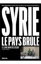 Syrie, le pays brule (1970-2021) - le livre noir des assad