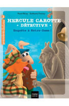 Hercule carotte, detective - t12 - hercule carotte - enquete a notre-dame - cp/ce1 6-7 ans