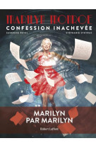 Marilyn monroe : confession inachevee