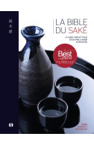 La bible du sake - le guide complet pour decouvrir, choisir et deguster - avec 100 notes de degustat