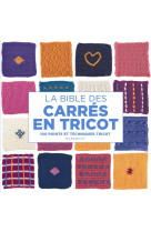 La bible des carres en tricot - 100 points et techniques tricot