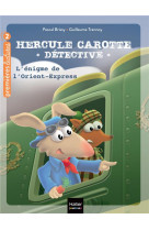 Hercule carotte, detective - t03 - hercule carotte - l-enigme de l-orient express cp/ce1 6/7 ans