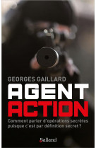 Agent action - roman d-espionnage : comment parler d-operations secretes puisque c-est par definitio