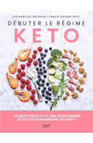 Debuter le regime keto - 70 recettes a petit prix pour perdre du poids en mangeant du gras !