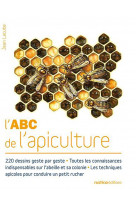L'abc de l'apiculture - 220 dessins - toutes les connaissances indispensables sur l'abeille et sa co