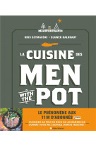 La cuisine des men with the pot - de la braise a l-assiette, 60 recettes gourmandes (francais)