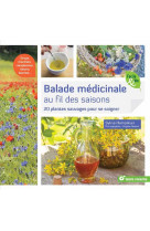 Balade medicinale au fil des saisons - 20 plantes sauvages pour se soigner