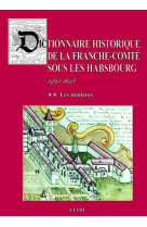 Dictionnaire de la franche-comte sous les habsbourg - t02 - dictionnaire historique de la franche-co