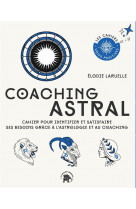 Coaching astral - cahier pour identifier et satisfaire ses besoins grace a l-astrologie et au coachi