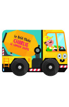 Charlie le camion toupie - le petit pilote