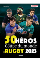 50 heros de la coupe du monde de rugby