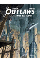 Outlaws - tome 1 - le cartel des cimes