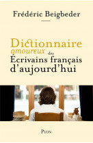 Dictionnaire amoureux des ecrivains francais d-aujourd-hui