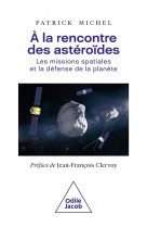 A la rencontre des asteroides - les missions spatiales et la defense de la planete