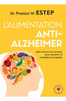L-alimentation anti-alzheimer - bien nourrir son cerveau pour prevenir et lutter contre la maladie