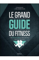 Le grand guide du fitness : + de 120 exercices au poids de corps pour se redessiner
