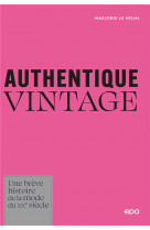 Authentique vintage - une breve histoire de la mode du xxe siecle