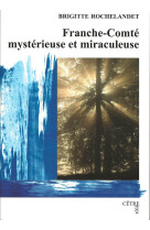 Franche-comte mysterieuse et miraculeuse