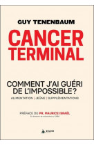 Cancer terminal - comment j-ai gueri de l-impossible ? alimentation - jeune - supplementations