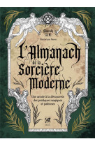 L-almanach de la sorciere moderne - une annee a la decouverte des pratiques magiques et paiennes