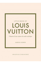 Little book of louis vuitton (version française) - l'histoire d'une maison de mode mythique