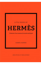 Little book of hermès (version française) - l'histoire d'une maison de mode mythique