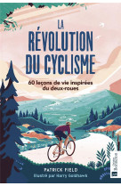 La revolution du cyclisme - 60 lecons de vie inspirees du deux-roues
