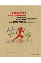 3 minutes pour comprendre - les 50 notions elementaires de la biochimie