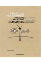 3 minutes pour comprendre 50 principes et applications de l-ingenierie