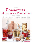 Conserves et bocaux a l'ancienne - legumes  condiments  viandes et volailles  fruits