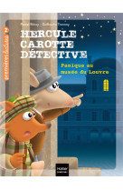 Hercule carotte, detective - t06 - hercule carotte - panique au musee du louvre cp/ce1 6/7 ans