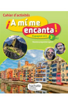 A mi me encanta espagnol cycle 4 / 3e lv2 - cahier d'activités - éd. 2017