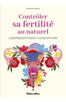 Au naturel, contraception et conception - controler sa fertilite