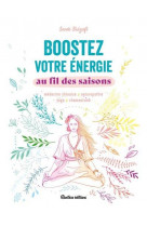 Boostez votre energie au fil des saisons - medecine chinoise, naturopathie, yoga, chamanisme