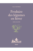 Produire des legumes en hiver - meme sans abri