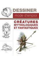 Dessiner, mode d-emploi : creatures mythologiques et fantastiques