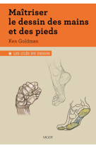 Maitriser le dessin des mains et des pieds - les cles du dessin