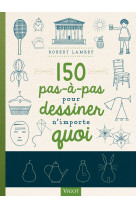 150 pas-a-pas pour dessiner n-importe quoi