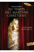 Au temps des martyrs chretiens - journal d-alba, 175-178 apres j-c.