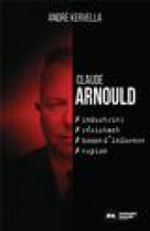 Claude arnould : industriel, resistant, homme d-influence, espion
