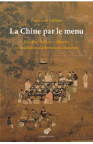La chine par le menu - cuisine, culture culinaire et traditions alimentaires chinoises