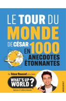 Le tour du monde de césar en 1000 anecdotes étonnantes