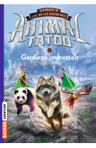 Animal tatoo saison 2 - les betes supremes, tome 01 - gardiens immortels