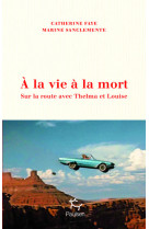 à la vie à la mort - sur la route avec thelma et louise